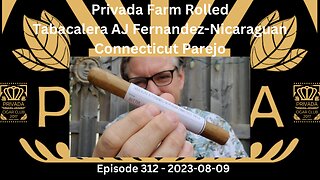 Privada Farm Rolled - Tabacalera AJF -Nicaraguan Connecticut Parejo / Episode 312 / 2023-08-09