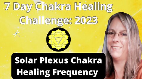 Solar Plexus Chakra Day 3 of 7 Day Chakra Healing Challenge 2023 Unblock All 7 Chakras