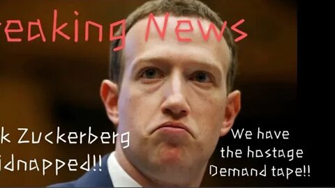 BREAKING NEWS: Mark Zuckerberg kidnapped and we have the hostage demand tape!!