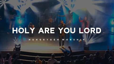 Holy Are You Lord (Live) - HungryGen Worship