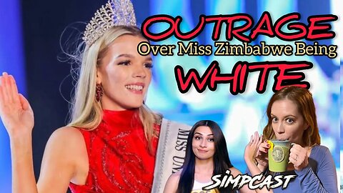 Zimbabwe Miss Universe Sparks Uproar For Being White! SimpCast with Chrissie Mayr, LeeAnn, Anna TSWG