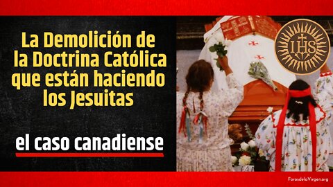 La Demolición de la Doctrina Católica que están haciendo los Jesuitas [el caso canadiense]