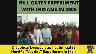 Diabolical Depopulationist Bill Gates' Horrific "Vaccine" Experiment in India