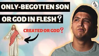 Episode 7: What It Means That Jesus Is The ONLY-BEGOTTEN SON Part 2 | The Divine Son Of God