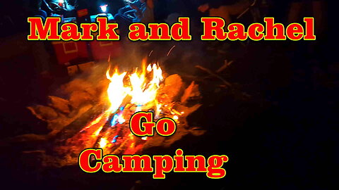 Mark and Rachel Go Camping