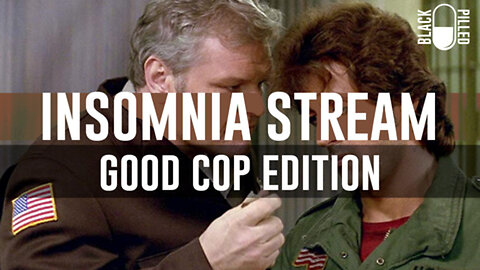 Blackpilled: Insomnia Stream #52: (Good Cop Edition) 3-15-2021