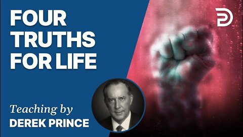 Four Truths For Life - Derek Prince