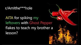 Funny Reddit Stories: AITA for spiking my leftovers with Ghost Pepper flakes?