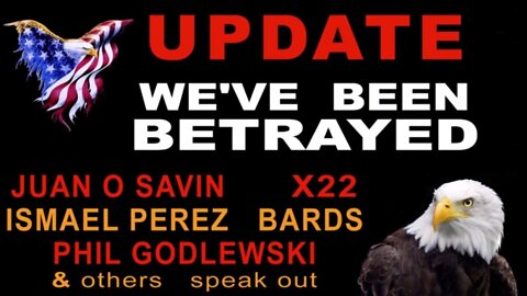 We've Been Betrayed! Dave X22 - Juan O Savin - BARDS - Ismael Perez - Phil Godlewski