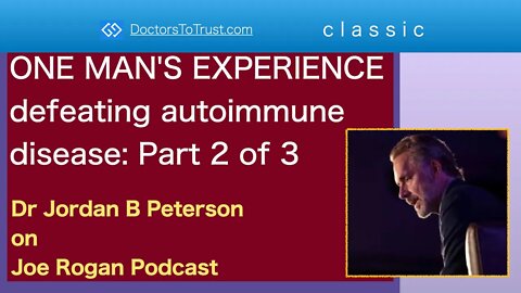 JORDAN B PETERSON 2 | CLASSIC: ONE MAN'S EXPERIENCE defeating autoimmune disease: Part 2 of 3