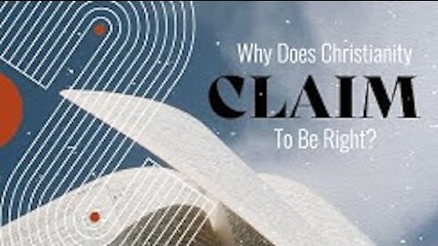Why does Christianity Claim To Be Right?