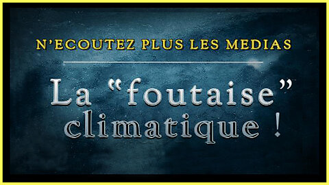 La "foutaise" CLIMATIQUE ... Ca n'en finit pas !!! Voir autres vidéos au descriptif.