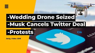 Wedding Drone Videographer Detained, Elon Musk Twitter Deal Cancelled