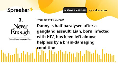 Danny is half paralysed after a gangland assault; Liah, born infected with HIV, has been left almost