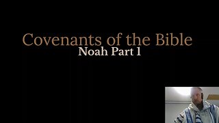 Covenants of the Bible -Noah Pt1
