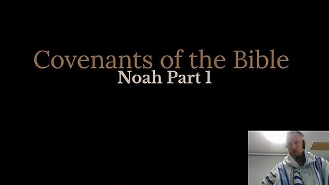 Covenants of the Bible -Noah Pt1