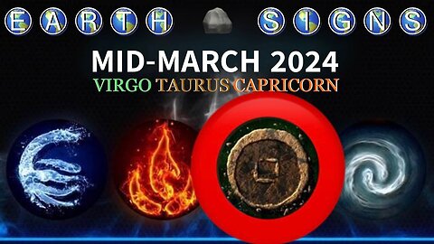 EARTH SIGNS 🌎 Virgo / Taurus / Capricorn — Mid-March 2024