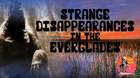 Strange Disappearances in the Everglades | Stories of the Supernatural