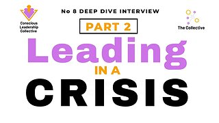 8. Conscious Leadership Series - How to Lead in a CRISIS (Part 2)