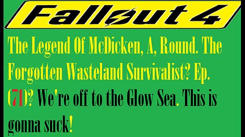 The Legend Of McDicken, A, Round. The Forgotten Wasteland Survivalist? Ep. (71)? #fallout4