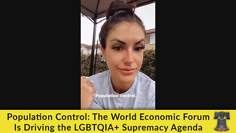 Population Control: The World Economic Forum Is Driving the LGBTQIA+ Supremacy Agenda