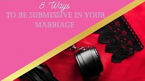 8 Ways To Become More Submissive In Marriage | Wifehood & Marriage