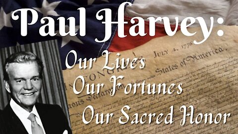 Paul Harvey: Our Lives Our Fortunes Our Sacred Honor