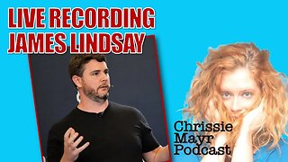 LIVE Chrissie Mayr Podcast with James Lindsay