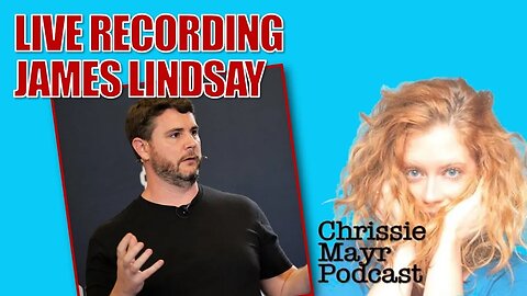 LIVE Chrissie Mayr Podcast with James Lindsay