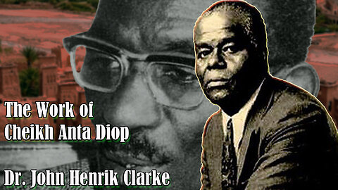🎤Dr. John Henrik Clarke - The Work of Cheikh Anta Diop🔴🏴🟢