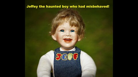 Jeffey; haunted doll with some behavioral problems