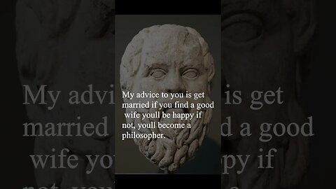 Socrates Quote - My advice to you is get married...