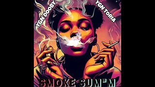 Ygn Dooby x Ygn Toria "Smoke Sum'm"