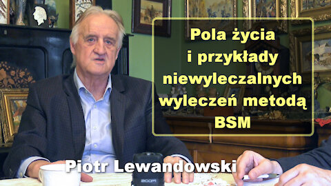 Pola życia i przykłady niewyleczalnych wyleczeń metodą BSM - Piotr Lewandowski