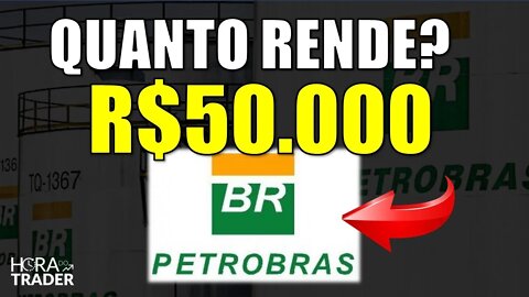 🔵 PETR4: Quanto eu teria investindo R$50.000 em Petrobrás (Petr4?) | Vale a pena investir em PETR4?