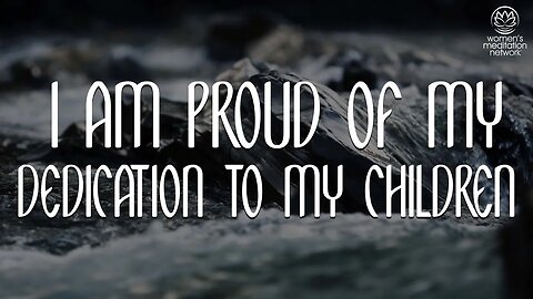 I Am Proud Of My Dedication To My Children // Guided Meditation for Women