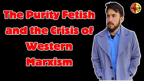 Carlos L. Garrido | The Purity Fetish & The Crisis of Western Marxism