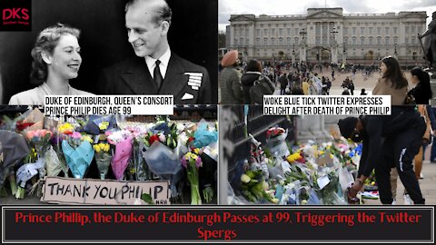 Prince Phillip, the Duke of Edinburgh Passes at 99, Triggering the Twitter Spergs