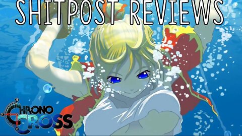 Shitpost Reviews #14: Chrono Cross - Embrace the Dimensional Tism