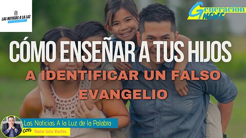 Cómo enseñar a tus hijos a identificar un falso evangelio.