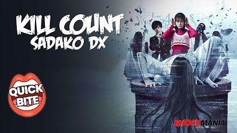 The SADAKO DX Quick Bite Kill Count Video!