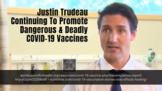 Justin Trudeau Continuing To Promote Dangerous & Deadly COVID-19 Vaccines