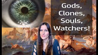Who Are The Watchers? Gods, Clones, Souls (New!)
