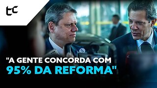 Reforma tributária: ao lado de Haddad, Tarcísio diz que concorda com 95% da proposta