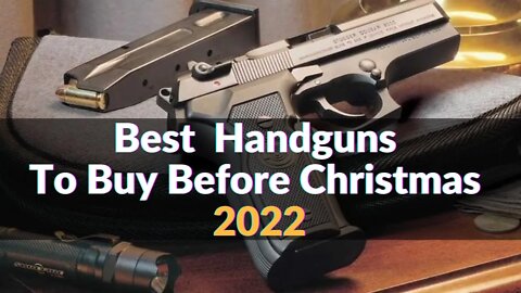 Top 10 Best Handguns To Buy Before Christmas 2022