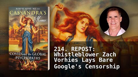 214. REPOST: Whistleblower Zach Vorhies Lays Bare Google's Censorship