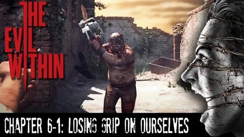 The Evil Within: Chapter 6-1 - Losing Grip On Ourselves (with commentary) PS4