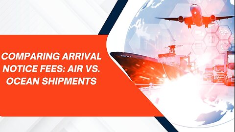 Understanding Arrival Notice Fees for Air and Ocean Shipments