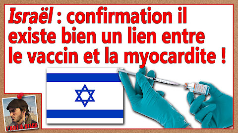 2021/055 Israël confirmation il existe bien un lien entre le vaccin et la myocardite !