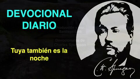 Tuya también es la noche. (Salmo 74:16) Devocional de hoy Charles Spurgeon